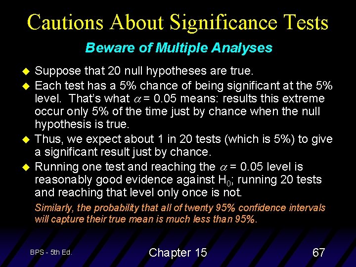 Cautions About Significance Tests Beware of Multiple Analyses u u Suppose that 20 null