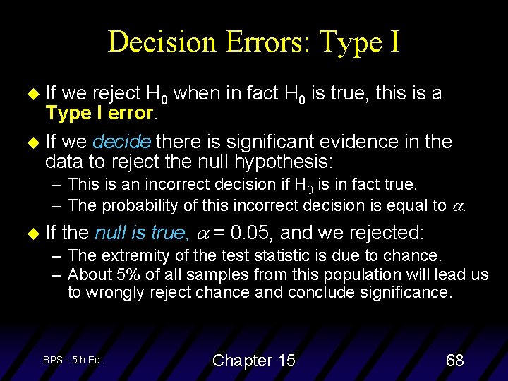 Decision Errors: Type I u If we reject H 0 when in fact H