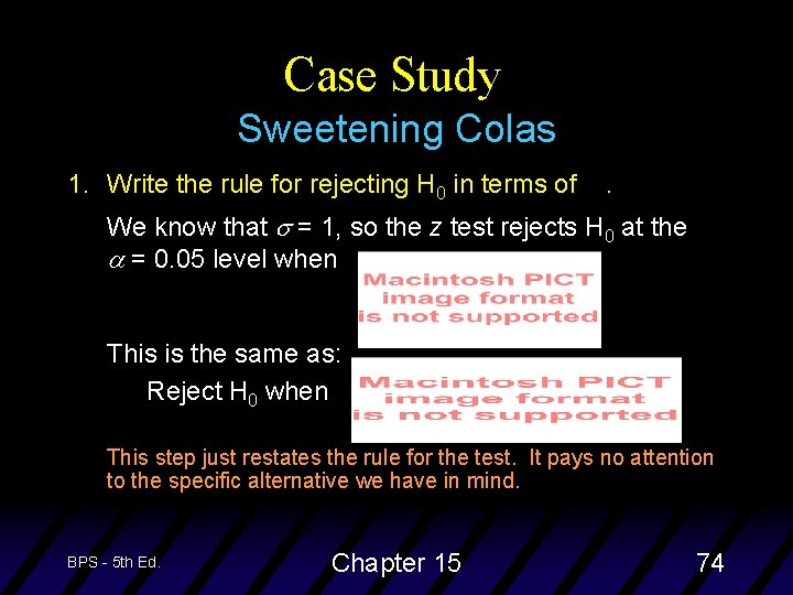 Case Study Sweetening Colas 1. Write the rule for rejecting H 0 in terms