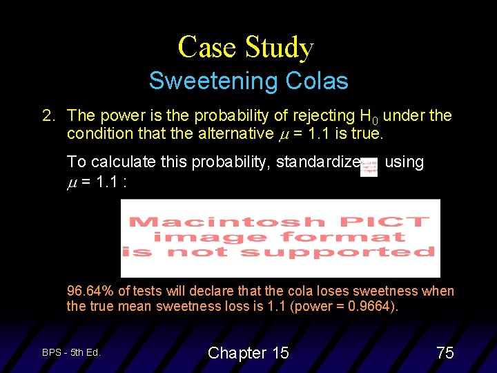 Case Study Sweetening Colas 2. The power is the probability of rejecting H 0