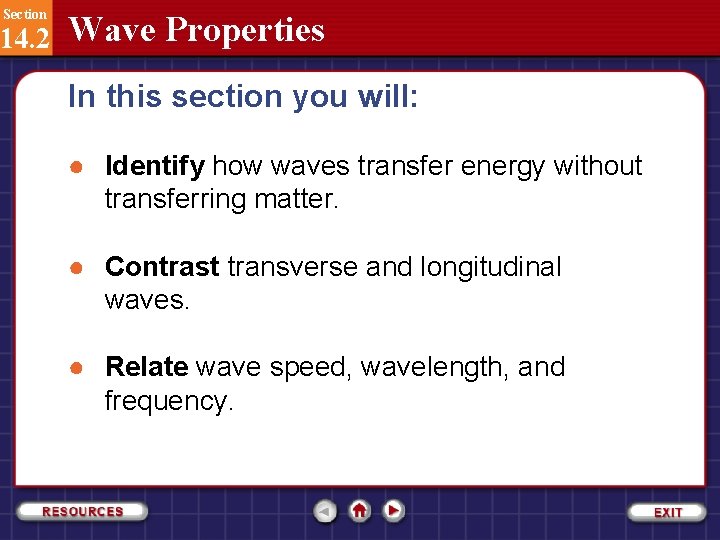 Section 14. 2 Wave Properties In this section you will: ● Identify how waves