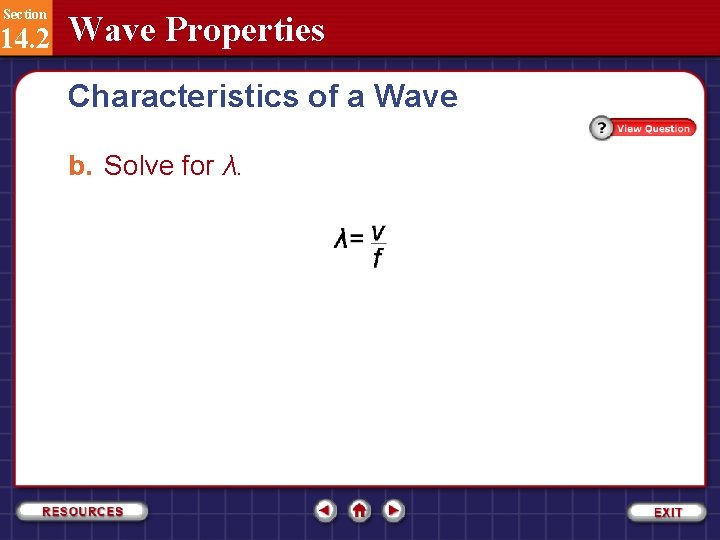 Section 14. 2 Wave Properties Characteristics of a Wave b. Solve for λ. 