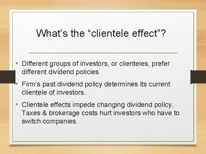 What’s the “clientele effect”? • Different groups of investors, or clienteles, prefer different dividend
