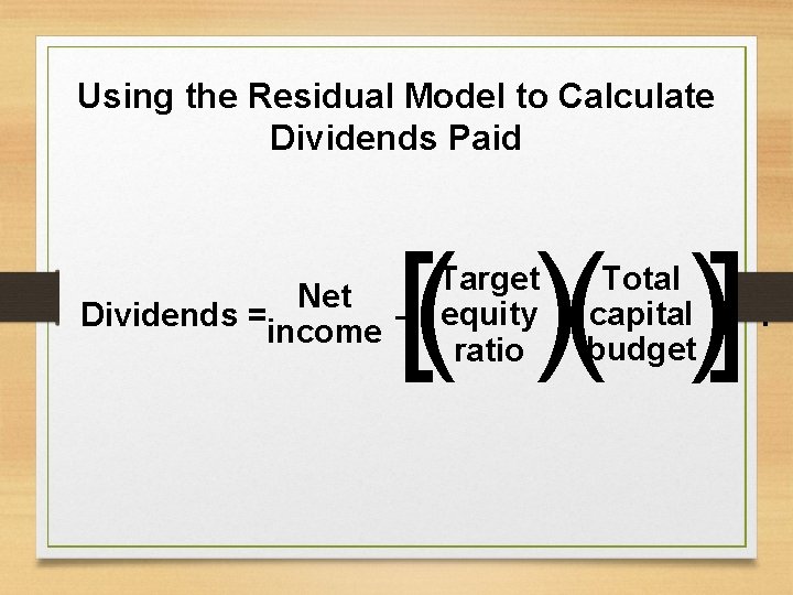 Using the Residual Model to Calculate Dividends Paid [( )( )] Target Net Dividends