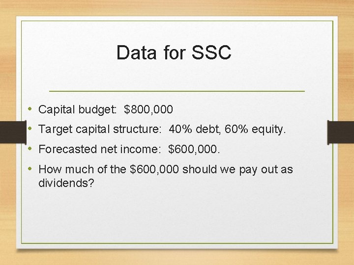 Data for SSC • • Capital budget: $800, 000 Target capital structure: 40% debt,