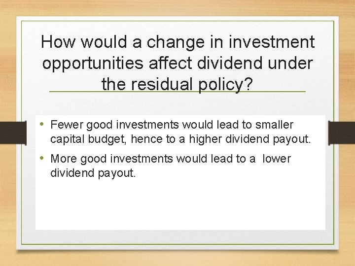 How would a change in investment opportunities affect dividend under the residual policy? •