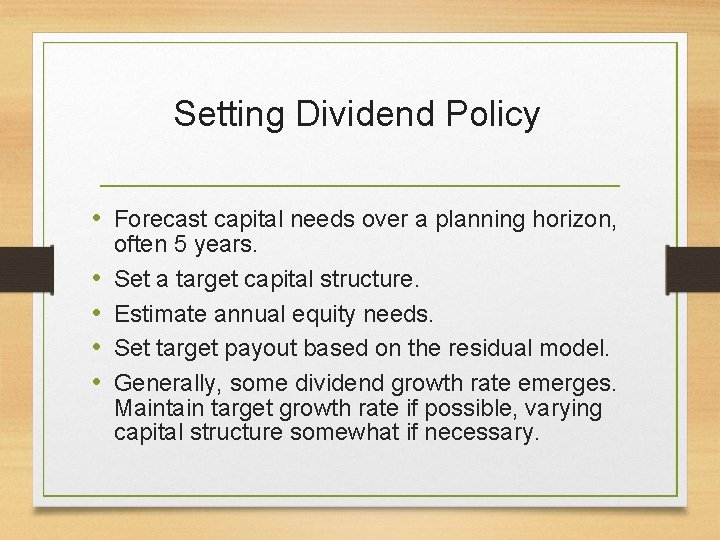 Setting Dividend Policy • Forecast capital needs over a planning horizon, • • often