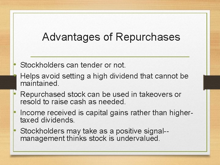 Advantages of Repurchases • Stockholders can tender or not. • Helps avoid setting a