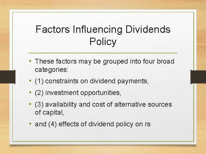 Factors Influencing Dividends Policy • These factors may be grouped into four broad categories: