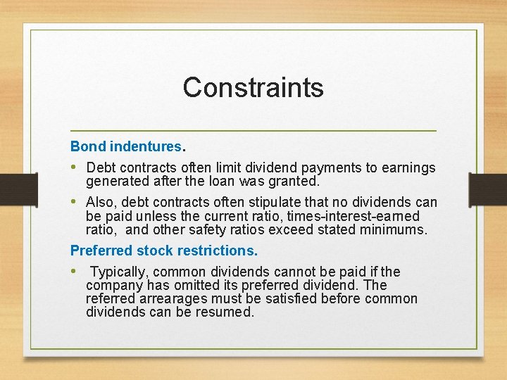 Constraints Bond indentures. • Debt contracts often limit dividend payments to earnings generated after