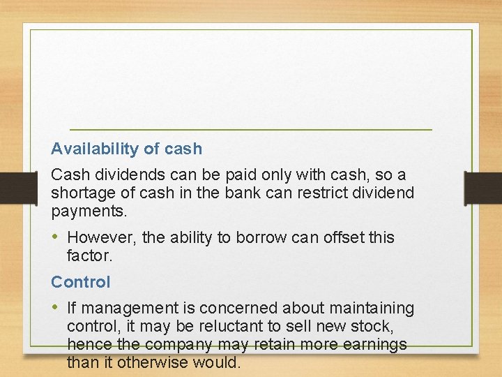 Availability of cash Cash dividends can be paid only with cash, so a shortage