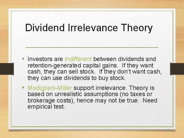 Dividend Irrelevance Theory • Investors are indifferent between dividends and retention-generated capital gains. If