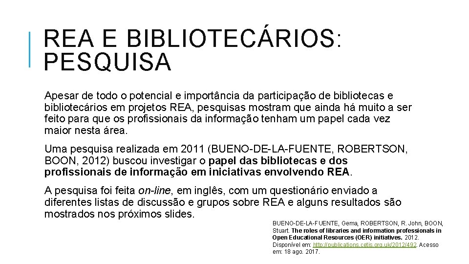 REA E BIBLIOTECÁRIOS: PESQUISA Apesar de todo o potencial e importância da participação de