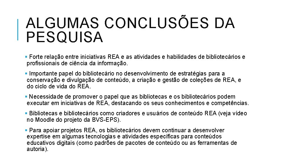 ALGUMAS CONCLUSÕES DA PESQUISA § Forte relação entre iniciativas REA e as atividades e