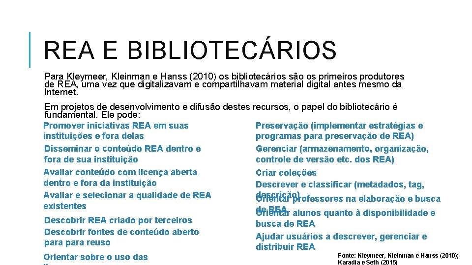 REA E BIBLIOTECÁRIOS Para Kleymeer, Kleinman e Hanss (2010) os bibliotecários são os primeiros