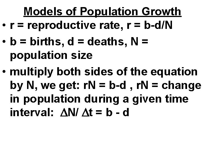 Models of Population Growth • r = reproductive rate, r = b-d/N • b