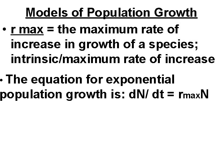 Models of Population Growth • r max = the maximum rate of increase in