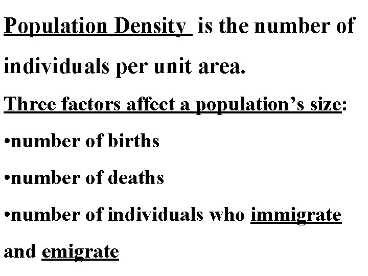 Population Density is the number of individuals per unit area. Three factors affect a