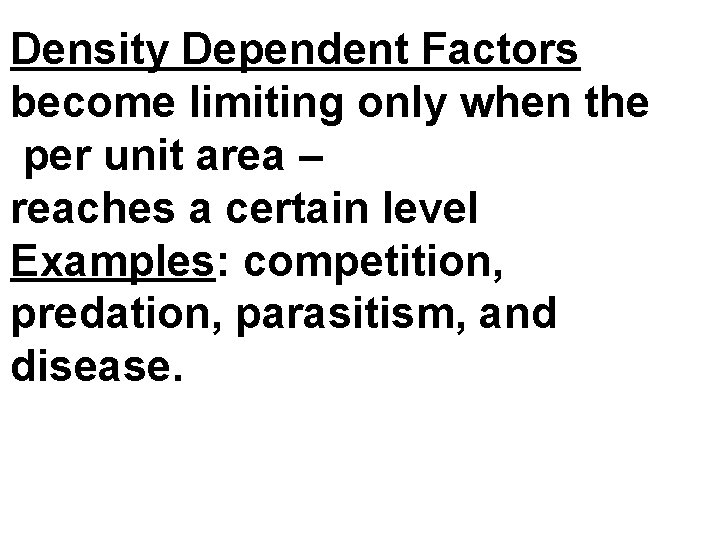 Density Dependent Factors become limiting only when the per unit area – reaches a