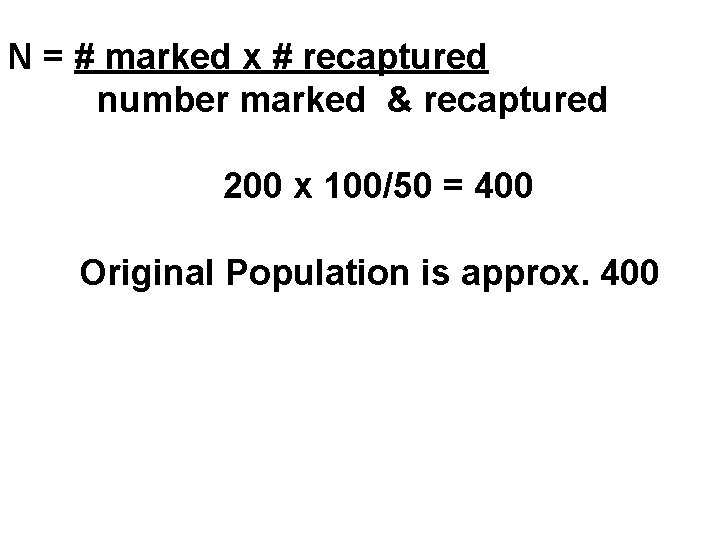 N = # marked x # recaptured number marked & recaptured 200 x 100/50