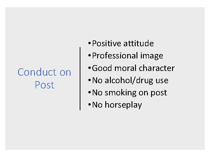Conduct on Post • Positive attitude • Professional image • Good moral character •