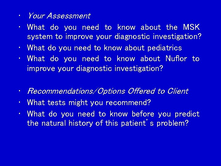  • Your Assessment • What do you need to know about the MSK
