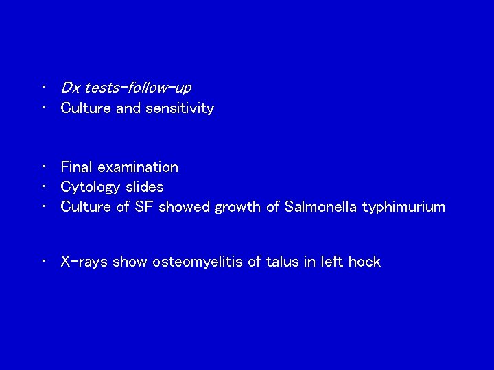  • Dx tests–follow-up • Culture and sensitivity • Final examination • Cytology slides