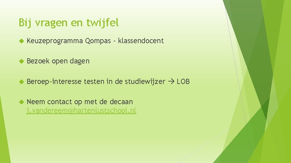 Bij vragen en twijfel Keuzeprogramma Qompas - klassendocent Bezoek open dagen Beroep-interesse testen in