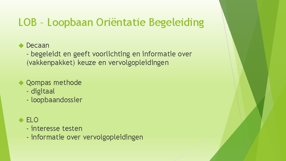 LOB – Loopbaan Oriëntatie Begeleiding Decaan - begeleidt en geeft voorlichting en informatie over