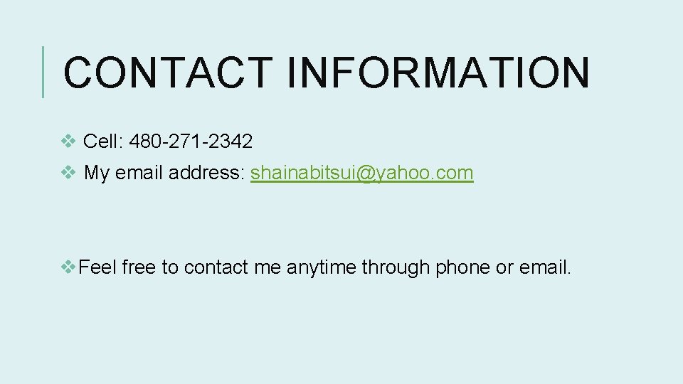 CONTACT INFORMATION v Cell: 480 -271 -2342 v My email address: shainabitsui@yahoo. com v.