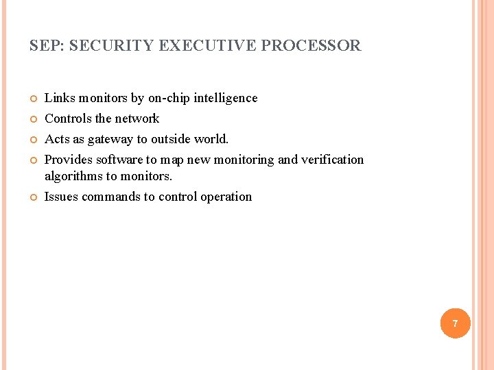 SEP: SECURITY EXECUTIVE PROCESSOR Links monitors by on-chip intelligence Controls the network Acts as