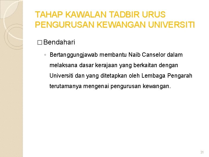 TAHAP KAWALAN TADBIR URUS PENGURUSAN KEWANGAN UNIVERSITI � Bendahari ◦ Bertanggungjawab membantu Naib Canselor