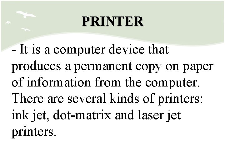 PRINTER - It is a computer device that produces a permanent copy on paper