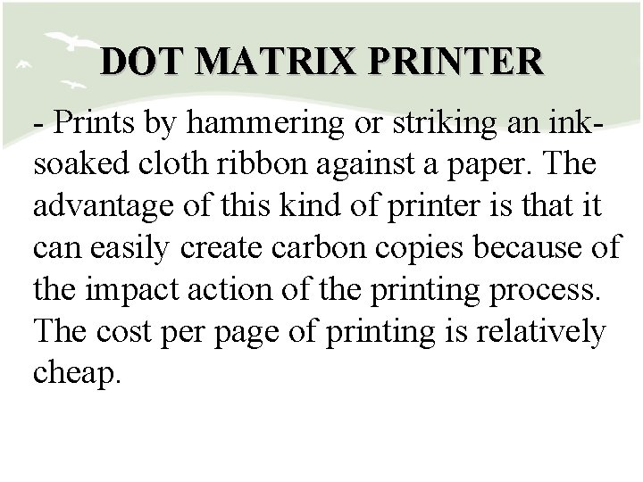 DOT MATRIX PRINTER - Prints by hammering or striking an inksoaked cloth ribbon against