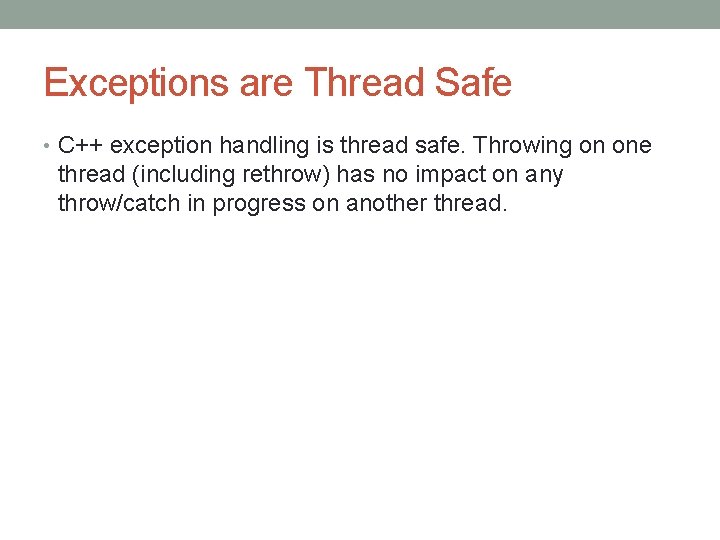 Exceptions are Thread Safe • C++ exception handling is thread safe. Throwing on one