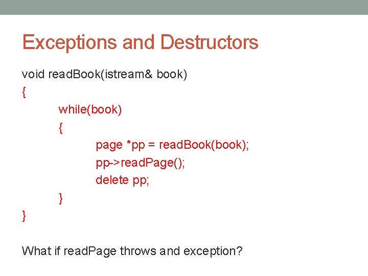 Exceptions and Destructors void read. Book(istream& book) { while(book) { page *pp = read.