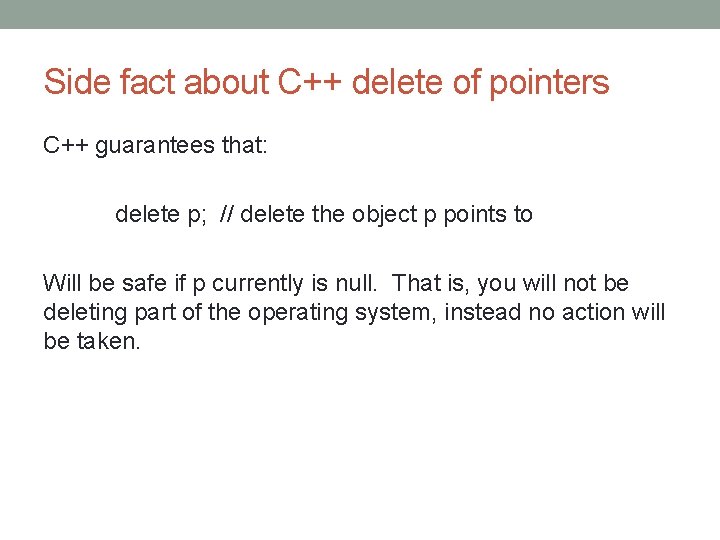 Side fact about C++ delete of pointers C++ guarantees that: delete p; // delete