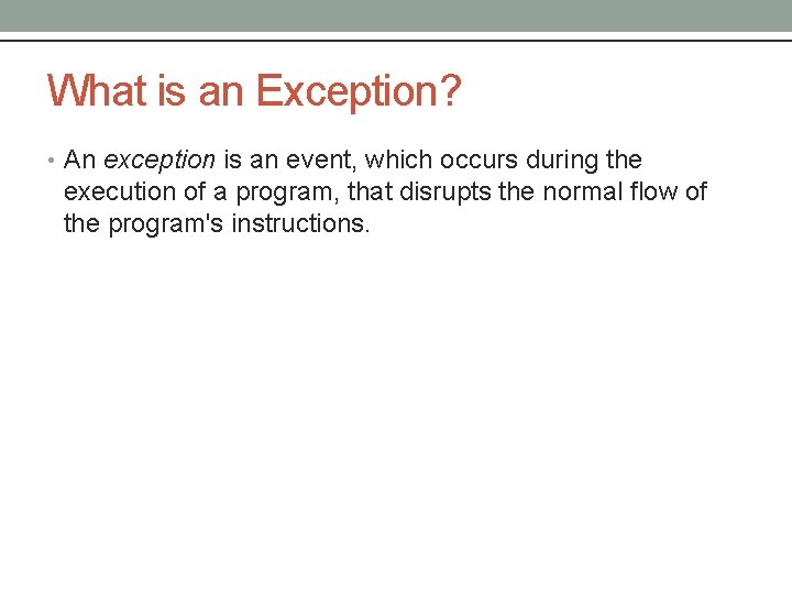 What is an Exception? • An exception is an event, which occurs during the