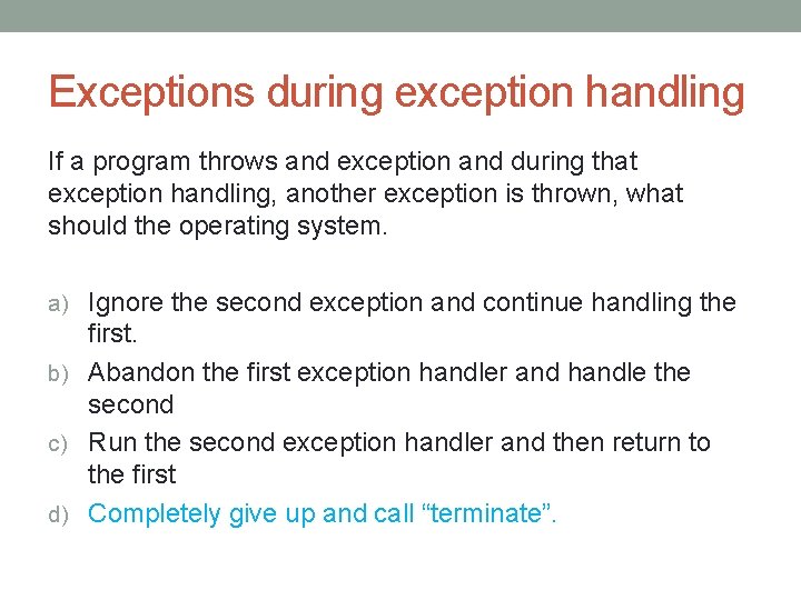 Exceptions during exception handling If a program throws and exception and during that exception