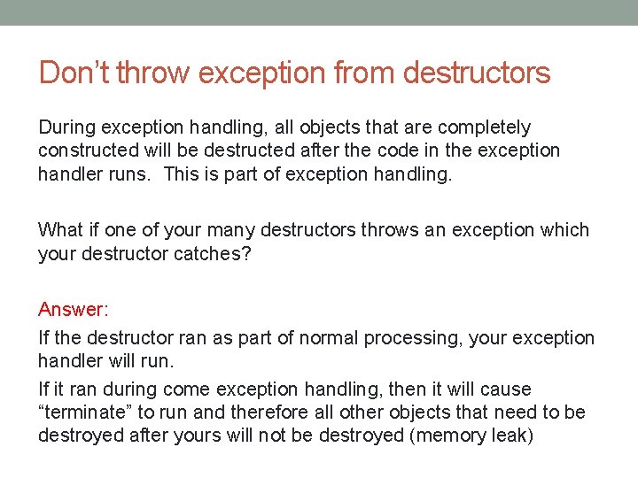 Don’t throw exception from destructors During exception handling, all objects that are completely constructed