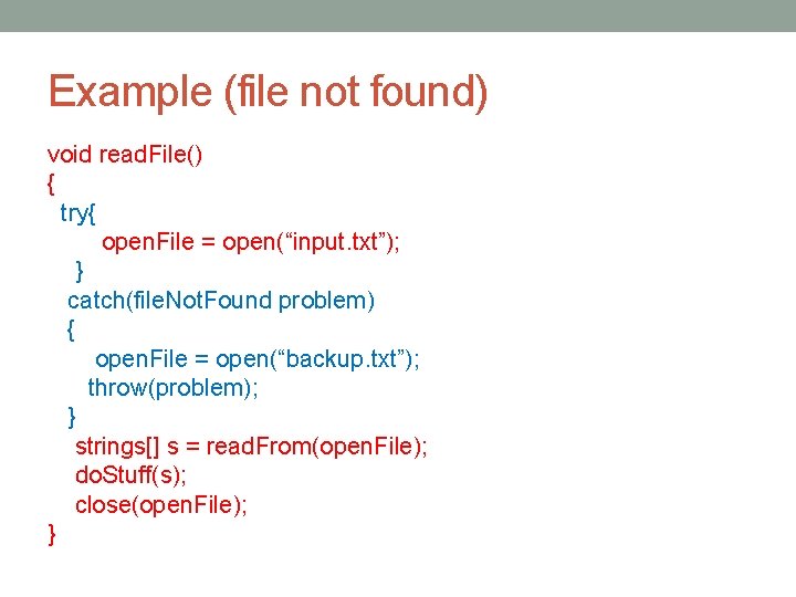 Example (file not found) void read. File() { try{ open. File = open(“input. txt”);