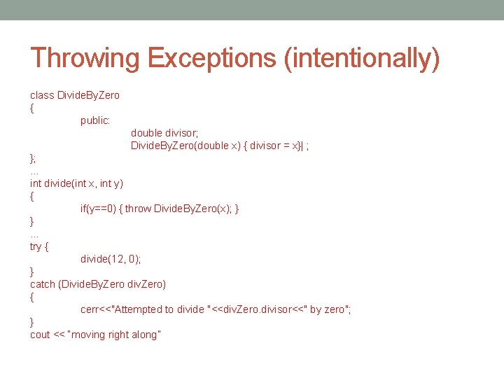 Throwing Exceptions (intentionally) class Divide. By. Zero { public: double divisor; Divide. By. Zero(double