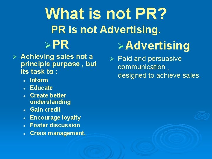 What is not PR? PR is not Advertising. Ø PR Ø Achieving sales not