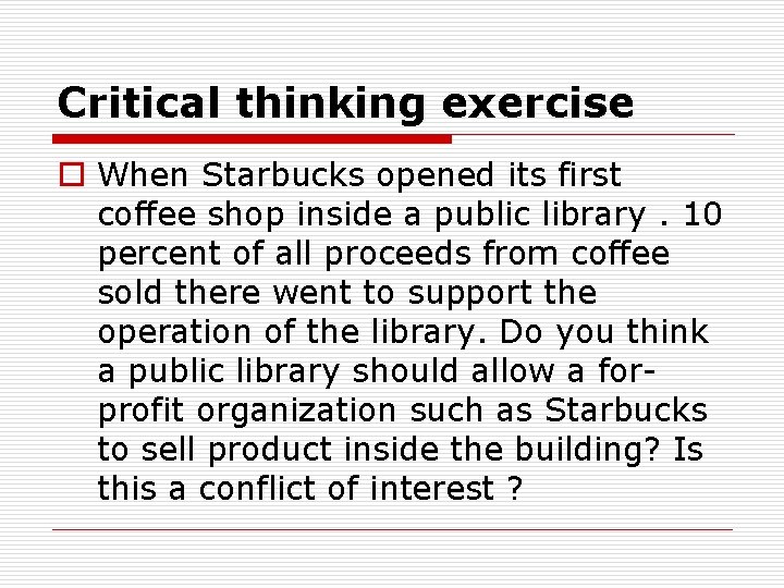 Critical thinking exercise o When Starbucks opened its first coffee shop inside a public