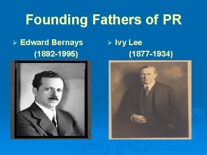 Founding Fathers of PR Ø Edward Bernays (1892 -1995) Ø Ivy Lee (1877 -1934)