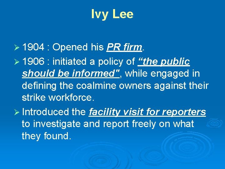 Ivy Lee Ø 1904 : Opened his PR firm. Ø 1906 : initiated a