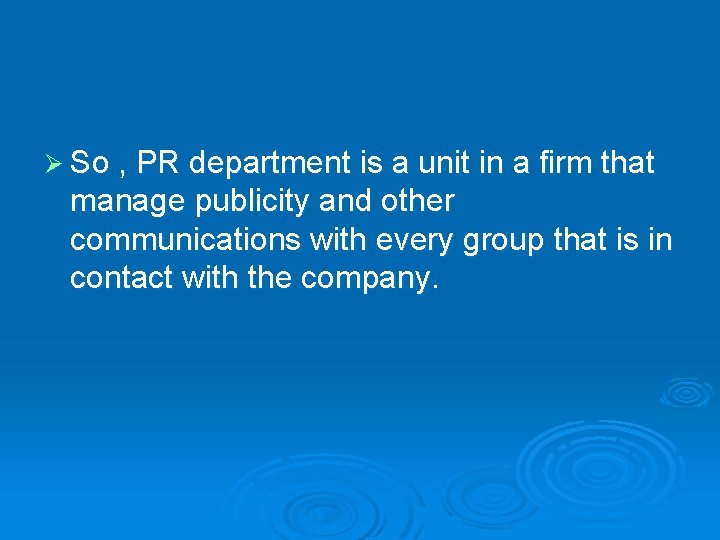 Ø So , PR department is a unit in a firm that manage publicity