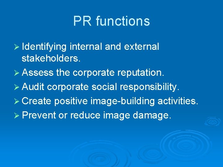 PR functions Ø Identifying internal and external stakeholders. Ø Assess the corporate reputation. Ø
