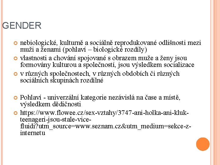 GENDER nebiologické, kulturně a sociálně reprodukované odlišnosti mezi muži a ženami (pohlaví – biologické