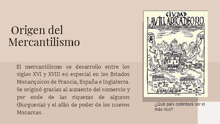 Origen del Mercantilismo El mercantilismo se desarrollo entre los siglos XVI y XVIII en